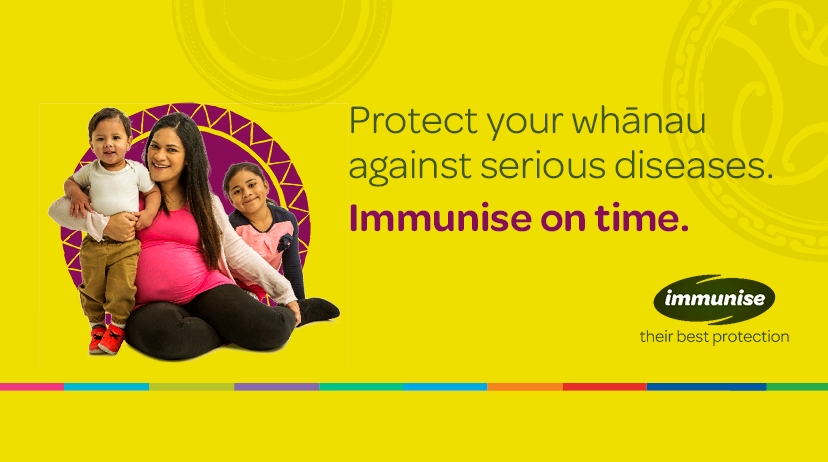 Protect your whānau against serious diseases. Immunise on time.