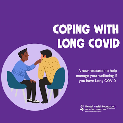 Coping with Long COVID: A new resource to help manage your wellbeing if you have Long COVID. Source: Mental Health Foundation of NZ.
